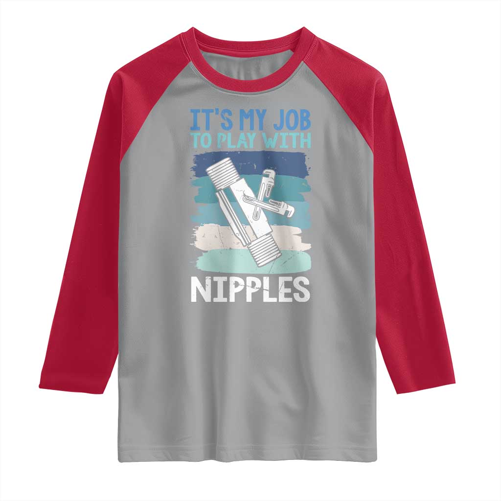 Funny Plumber Plumbing Raglan Shirt It Is My Job To Play With Nipples - Wonder Print Shop