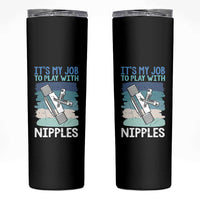 Funny Plumber Plumbing Skinny Tumbler It Is My Job To Play With Nipples