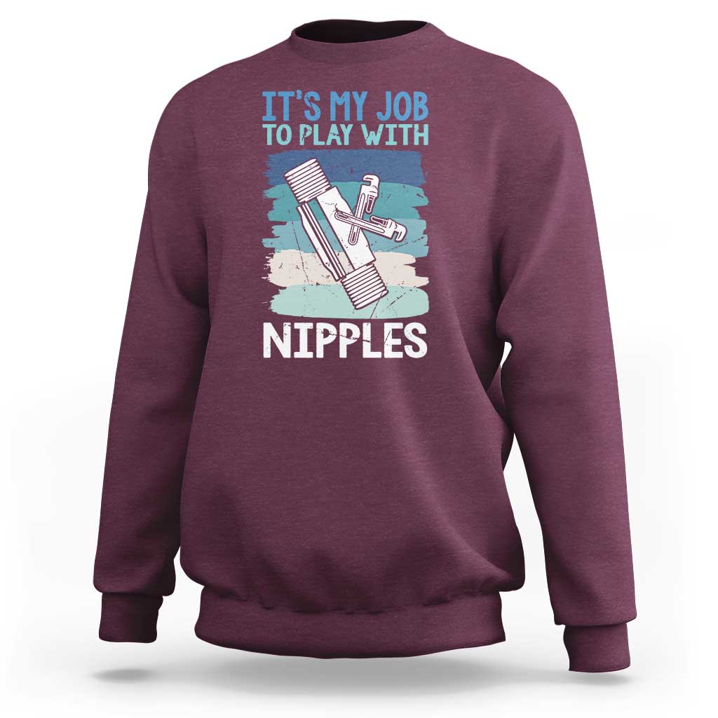 Funny Plumber Plumbing Sweatshirt It Is My Job To Play With Nipples - Wonder Print Shop