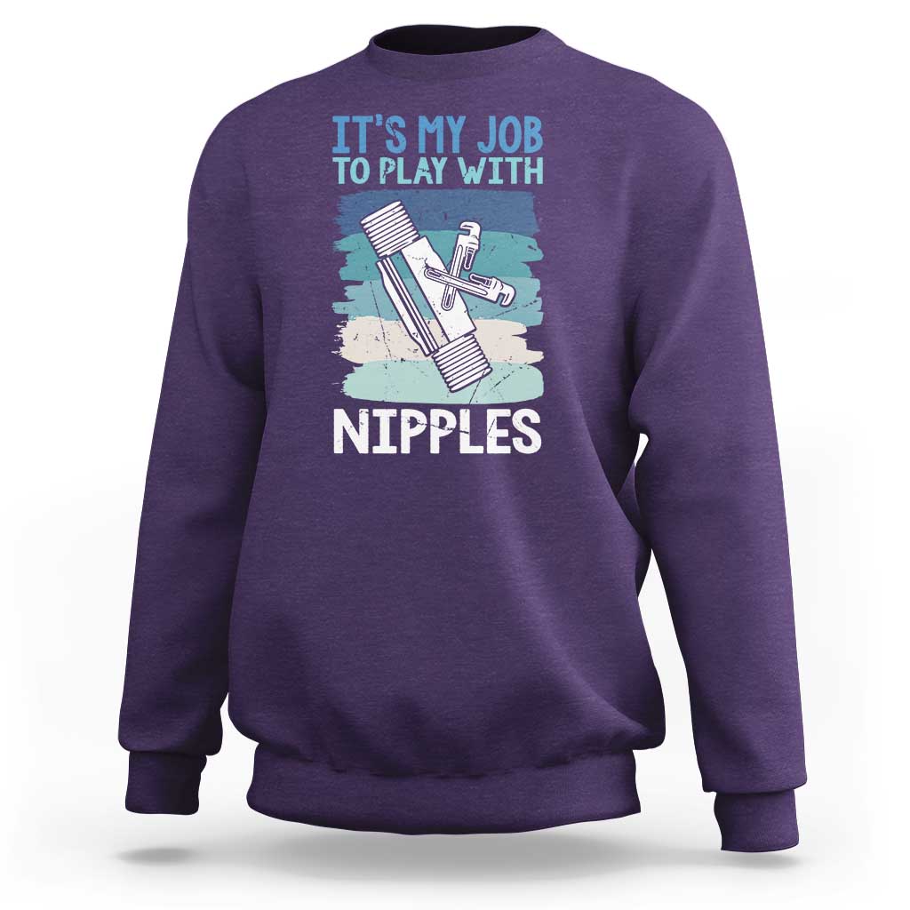 Funny Plumber Plumbing Sweatshirt It Is My Job To Play With Nipples - Wonder Print Shop