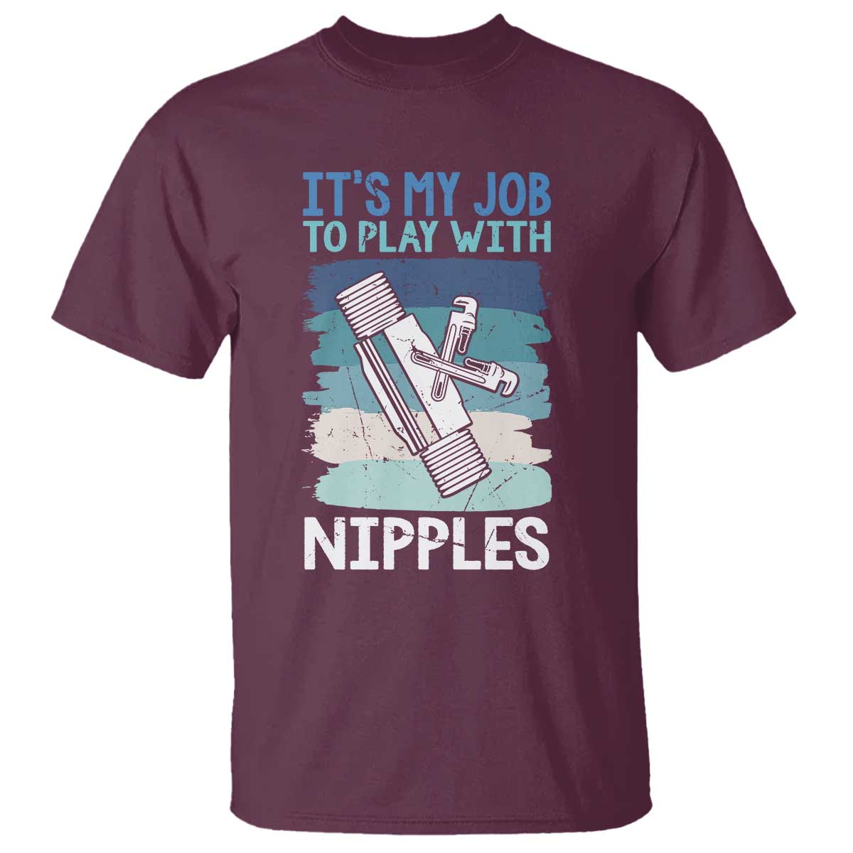 Funny Plumber Plumbing T Shirt It Is My Job To Play With Nipples - Wonder Print Shop
