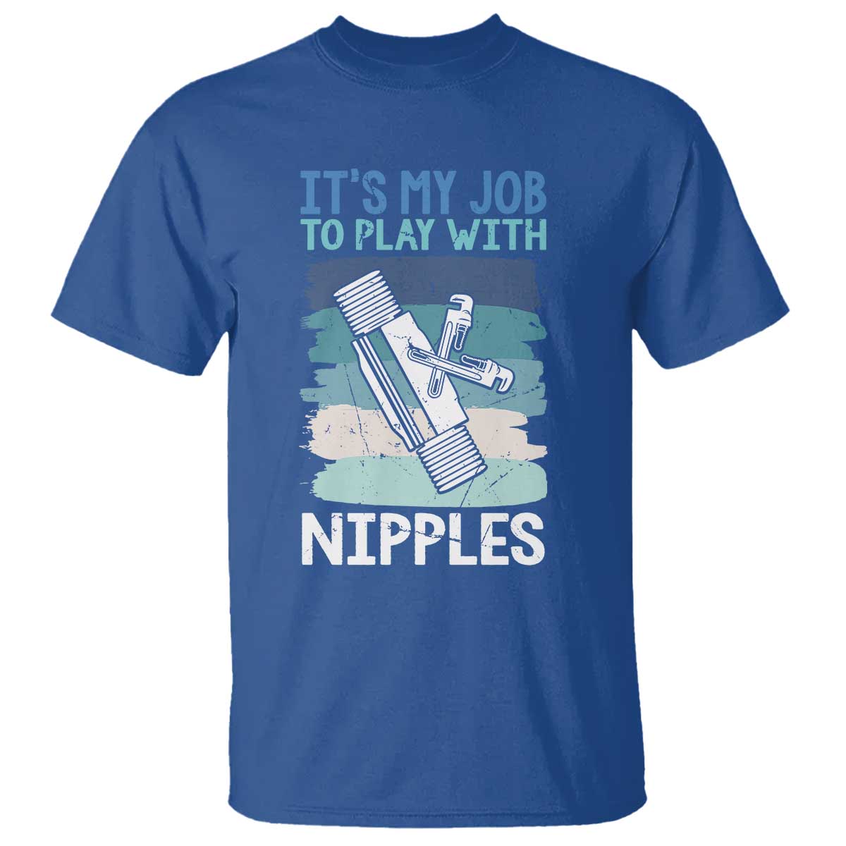 Funny Plumber Plumbing T Shirt It Is My Job To Play With Nipples - Wonder Print Shop