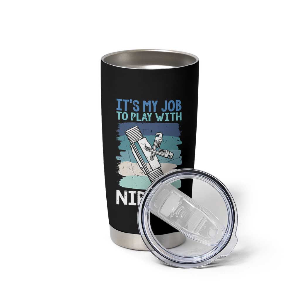 Funny Plumber Plumbing Tumbler Cup It Is My Job To Play With Nipples