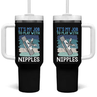 Funny Plumber Plumbing Tumbler With Handle It Is My Job To Play With Nipples