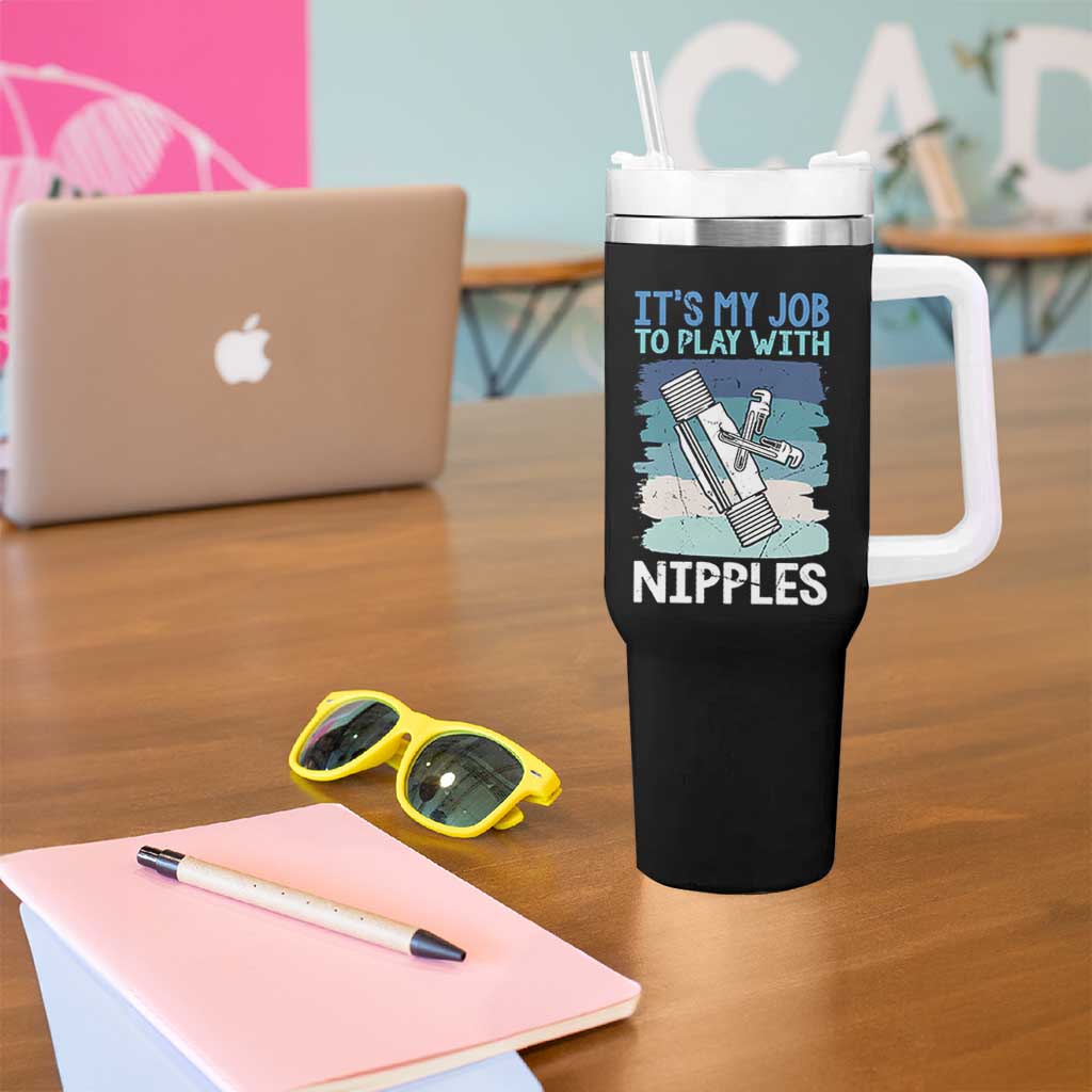 Funny Plumber Plumbing Tumbler With Handle It Is My Job To Play With Nipples