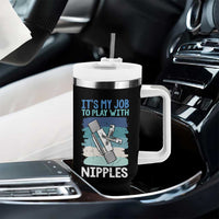 Funny Plumber Plumbing Tumbler With Handle It Is My Job To Play With Nipples