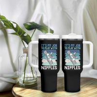 Funny Plumber Plumbing Tumbler With Handle It Is My Job To Play With Nipples