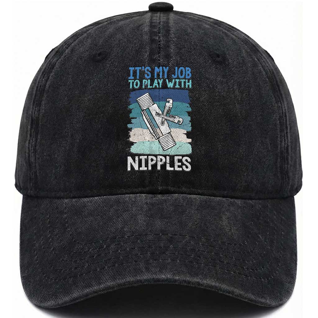 Funny Plumber Plumbing Washed Cotton Baseball Cap It Is My Job To Play With Nipples