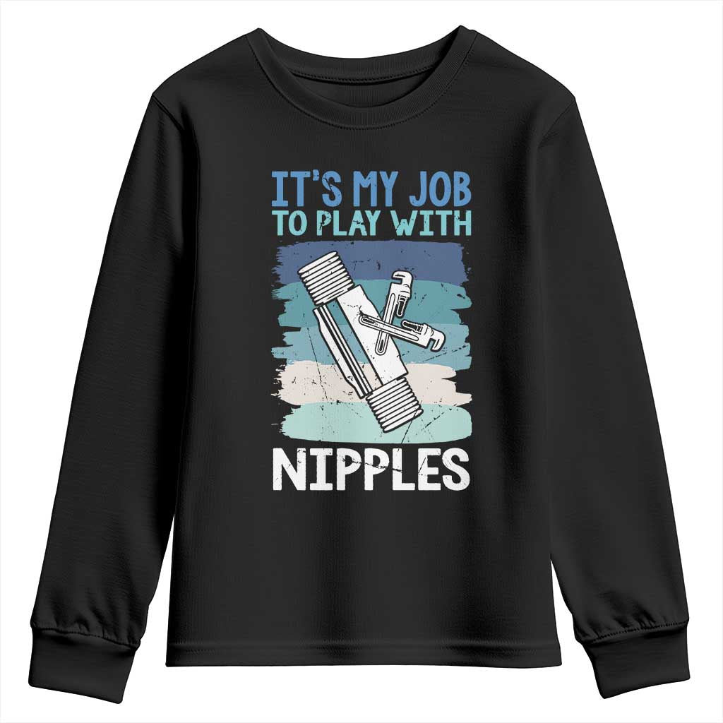 Funny Plumber Plumbing Youth Sweatshirt It Is My Job To Play With Nipples - Wonder Print Shop