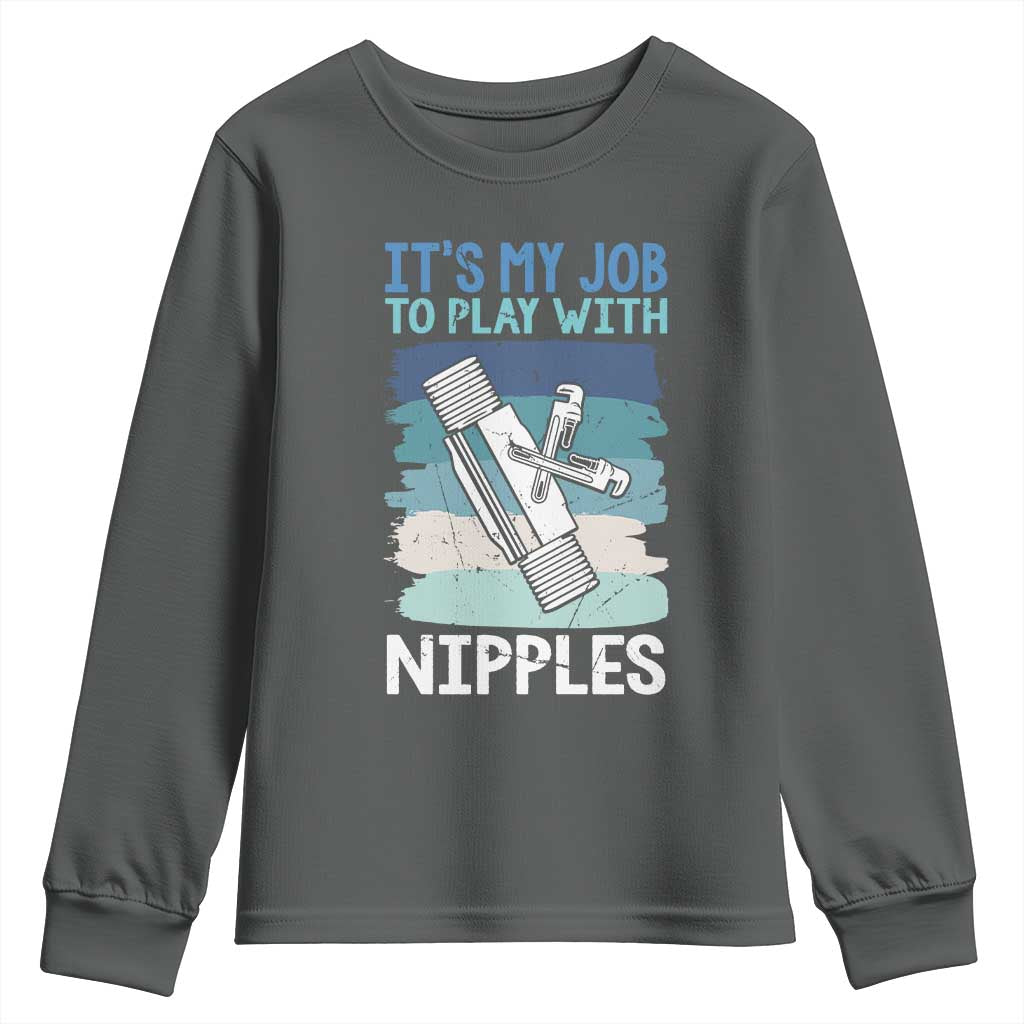Funny Plumber Plumbing Youth Sweatshirt It Is My Job To Play With Nipples - Wonder Print Shop