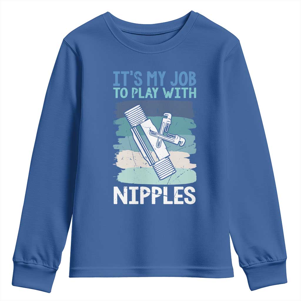 Funny Plumber Plumbing Youth Sweatshirt It Is My Job To Play With Nipples - Wonder Print Shop