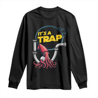 Funny Plumbing Plumber Long Sleeve Shirt It Is A Trap - Wonder Print Shop