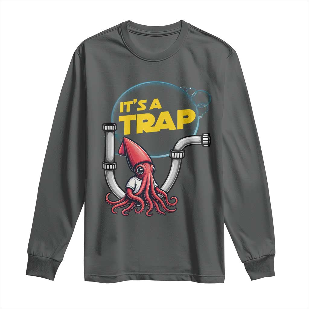 Funny Plumbing Plumber Long Sleeve Shirt It Is A Trap - Wonder Print Shop