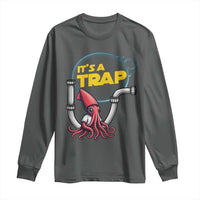 Funny Plumbing Plumber Long Sleeve Shirt It Is A Trap - Wonder Print Shop