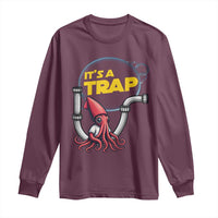 Funny Plumbing Plumber Long Sleeve Shirt It Is A Trap - Wonder Print Shop