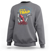 Funny Plumbing Plumber Sweatshirt It Is A Trap - Wonder Print Shop
