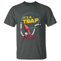 Funny Plumbing Plumber T Shirt It Is A Trap - Wonder Print Shop