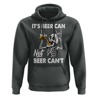 Funny Skeleton Beer Hoodie It Is Beer Can Not Beer Can Not - Wonder Print Shop