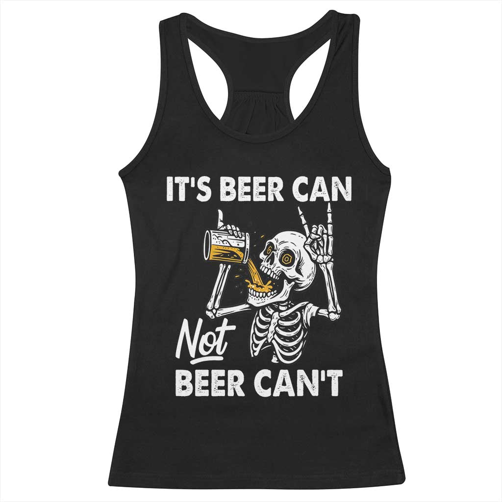 Funny Skeleton Beer Racerback Tank Top It Is Beer Can Not Beer Can Not - Wonder Print Shop