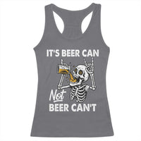 Funny Skeleton Beer Racerback Tank Top It Is Beer Can Not Beer Can Not - Wonder Print Shop