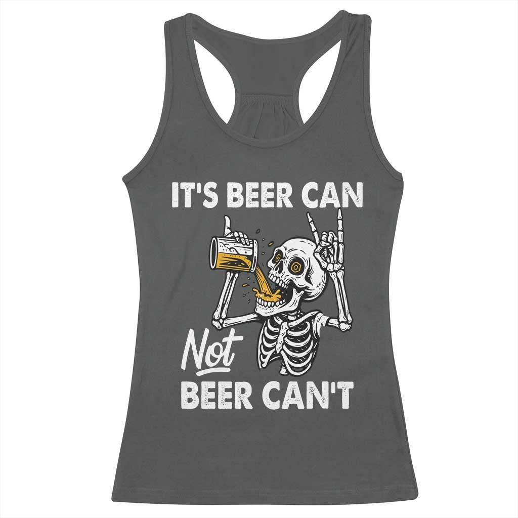 Funny Skeleton Beer Racerback Tank Top It Is Beer Can Not Beer Can Not - Wonder Print Shop