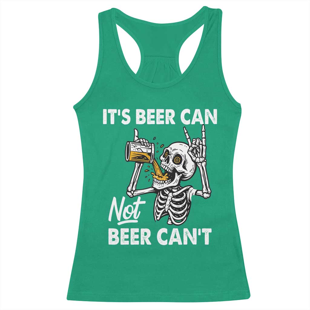 Funny Skeleton Beer Racerback Tank Top It Is Beer Can Not Beer Can Not - Wonder Print Shop