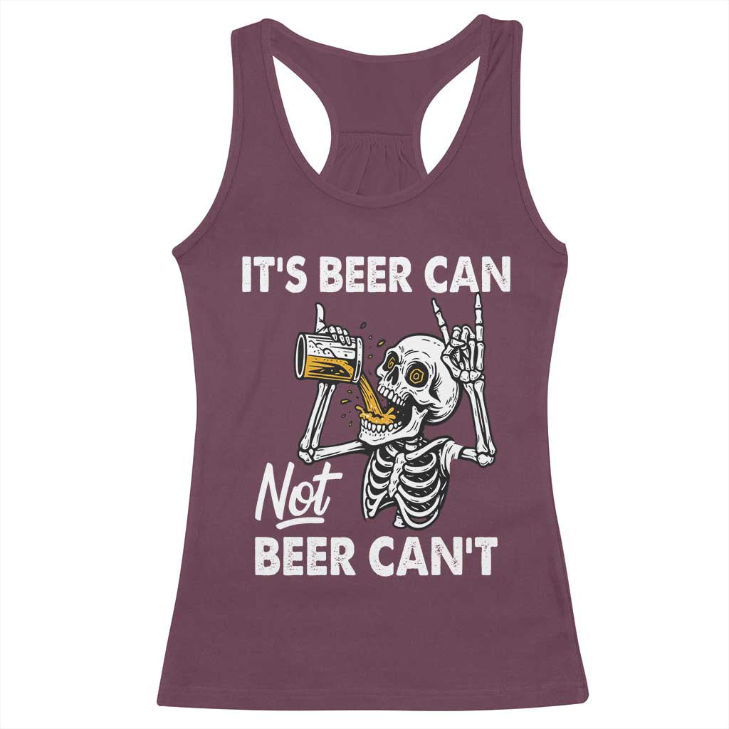 Funny Skeleton Beer Racerback Tank Top It Is Beer Can Not Beer Can Not - Wonder Print Shop