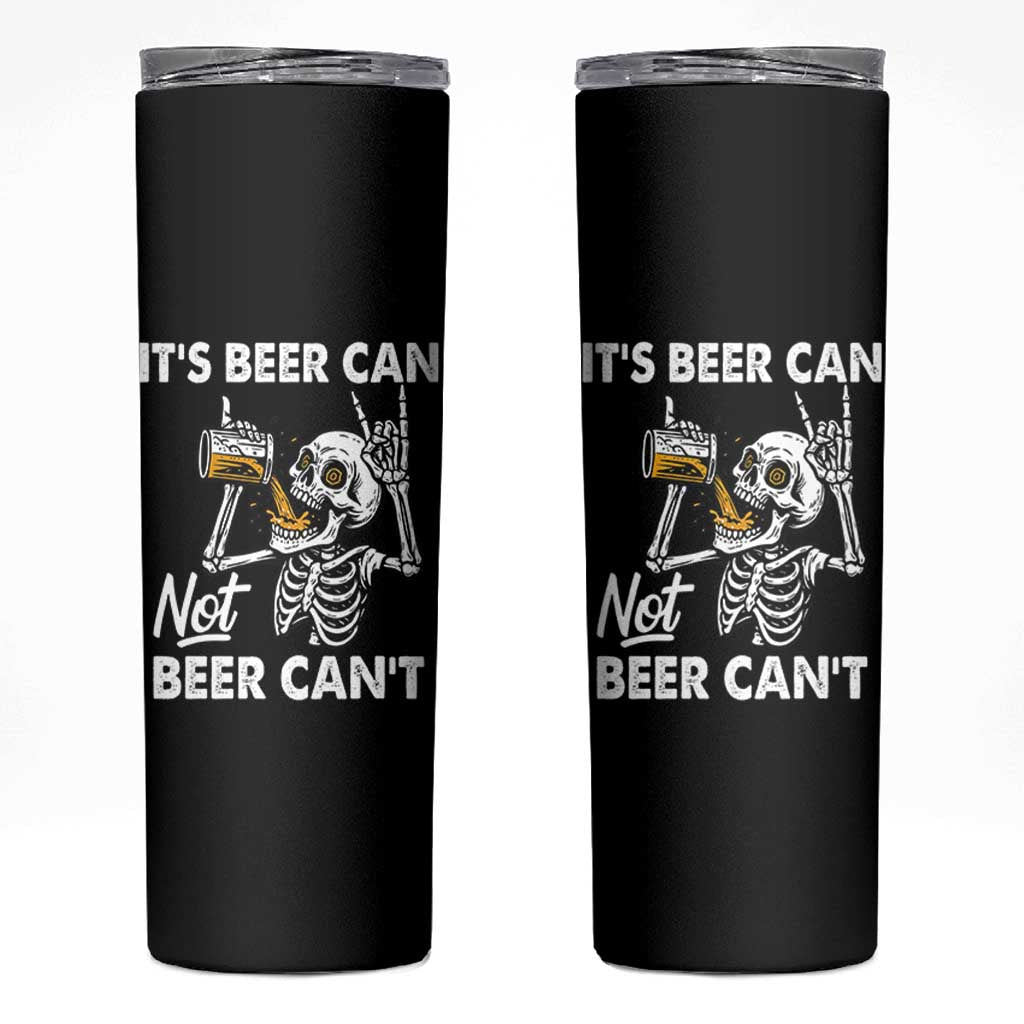 Funny Skeleton Beer Skinny Tumbler It Is Beer Can Not Beer Can Not