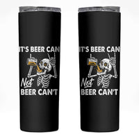 Funny Skeleton Beer Skinny Tumbler It Is Beer Can Not Beer Can Not