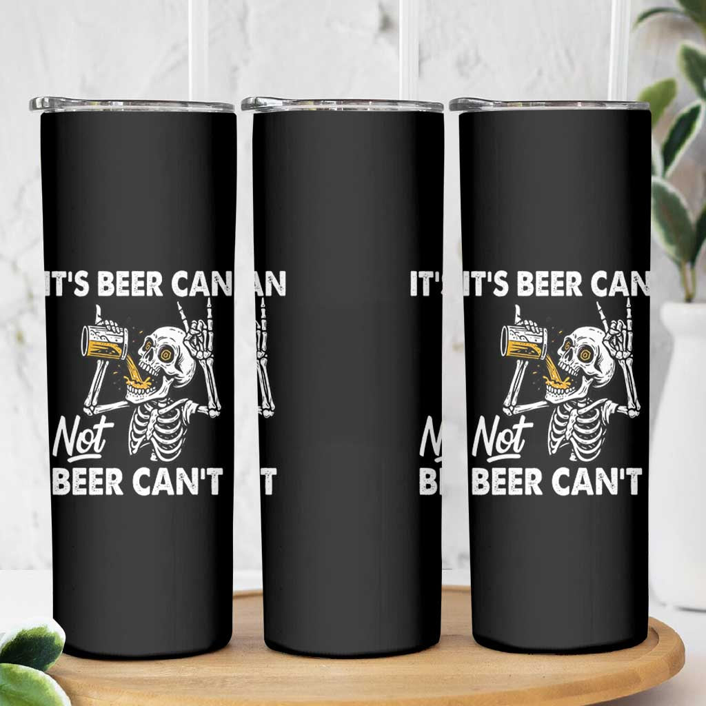 Funny Skeleton Beer Skinny Tumbler It Is Beer Can Not Beer Can Not