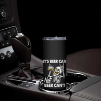 Funny Skeleton Beer Skinny Tumbler It Is Beer Can Not Beer Can Not