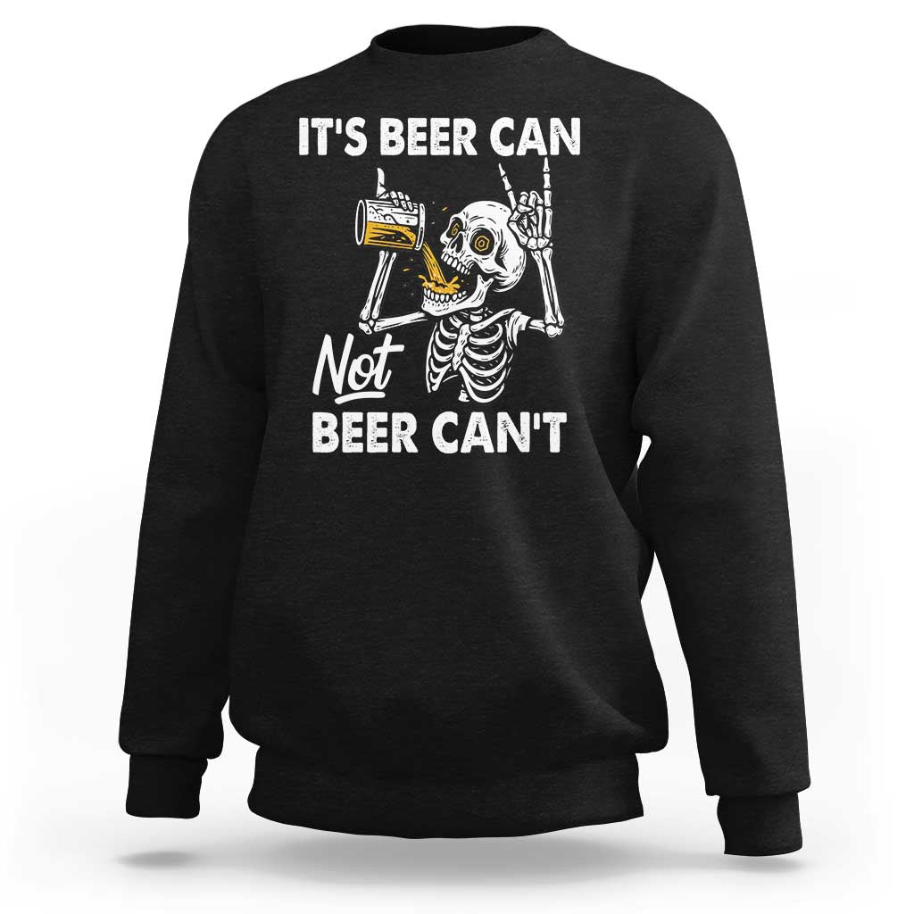 Funny Skeleton Beer Sweatshirt It Is Beer Can Not Beer Can Not - Wonder Print Shop