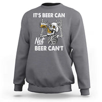 Funny Skeleton Beer Sweatshirt It Is Beer Can Not Beer Can Not - Wonder Print Shop
