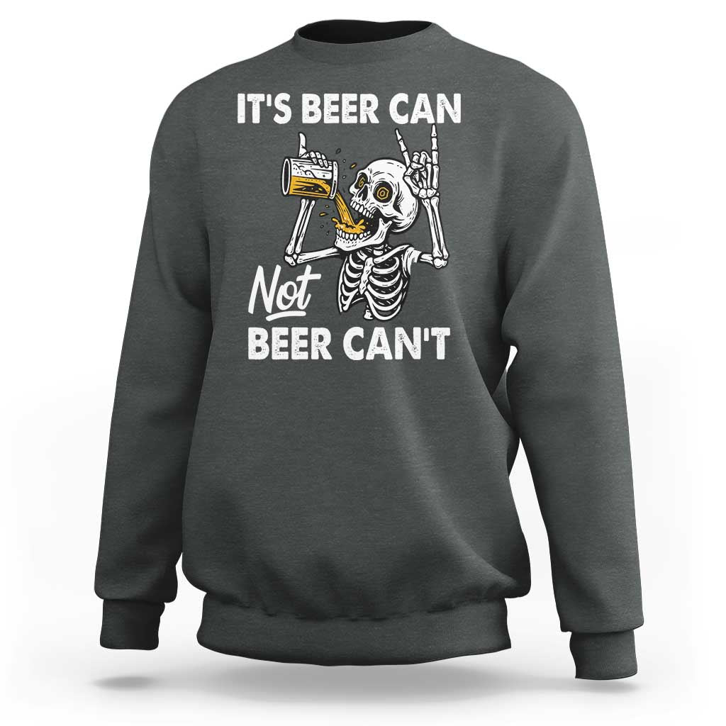 Funny Skeleton Beer Sweatshirt It Is Beer Can Not Beer Can Not - Wonder Print Shop