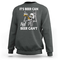 Funny Skeleton Beer Sweatshirt It Is Beer Can Not Beer Can Not - Wonder Print Shop
