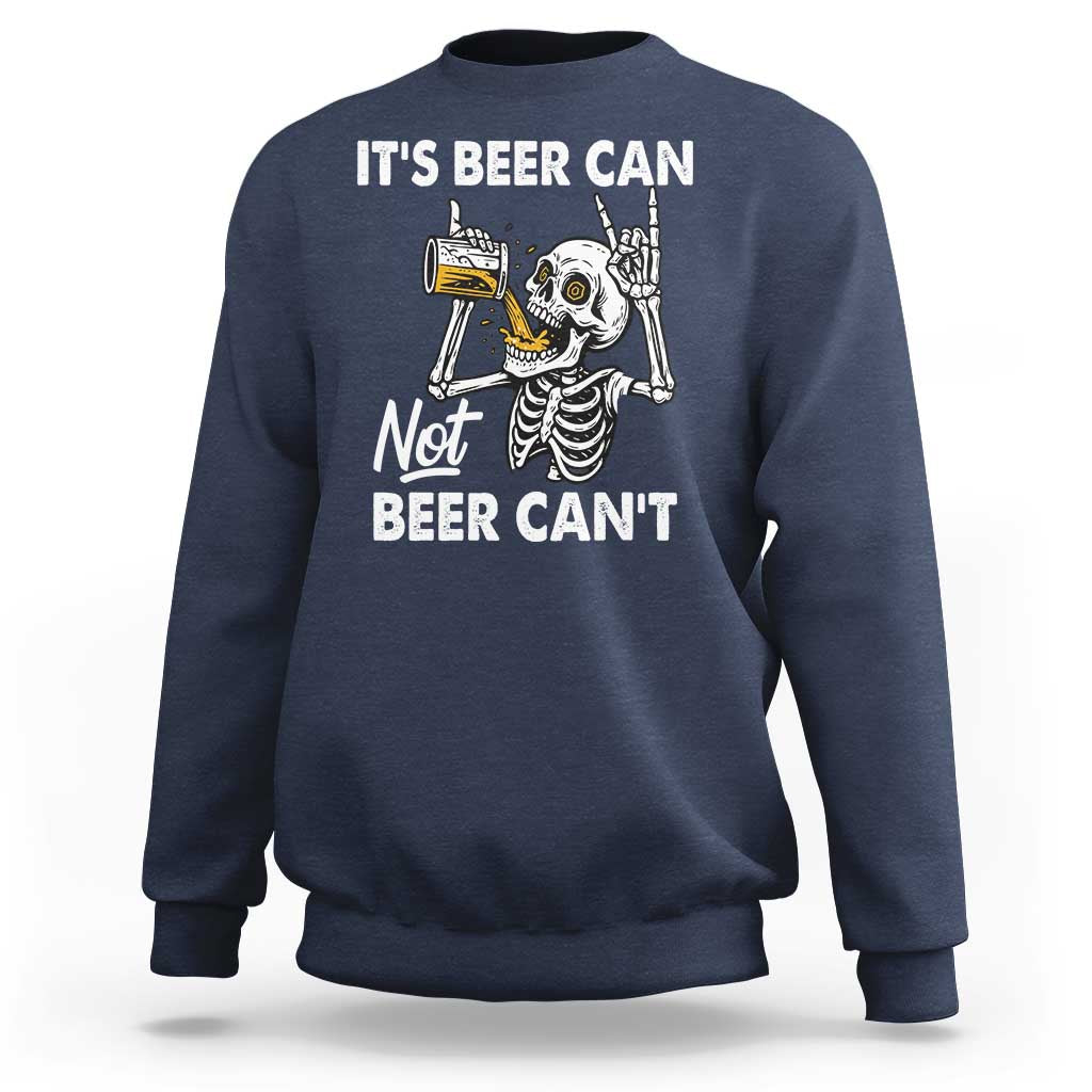 Funny Skeleton Beer Sweatshirt It Is Beer Can Not Beer Can Not - Wonder Print Shop