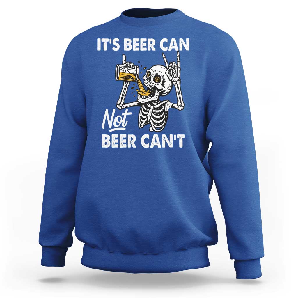 Funny Skeleton Beer Sweatshirt It Is Beer Can Not Beer Can Not - Wonder Print Shop