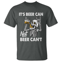 Funny Skeleton Beer T Shirt It Is Beer Can Not Beer Can Not - Wonder Print Shop