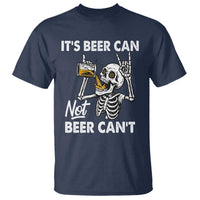 Funny Skeleton Beer T Shirt It Is Beer Can Not Beer Can Not - Wonder Print Shop