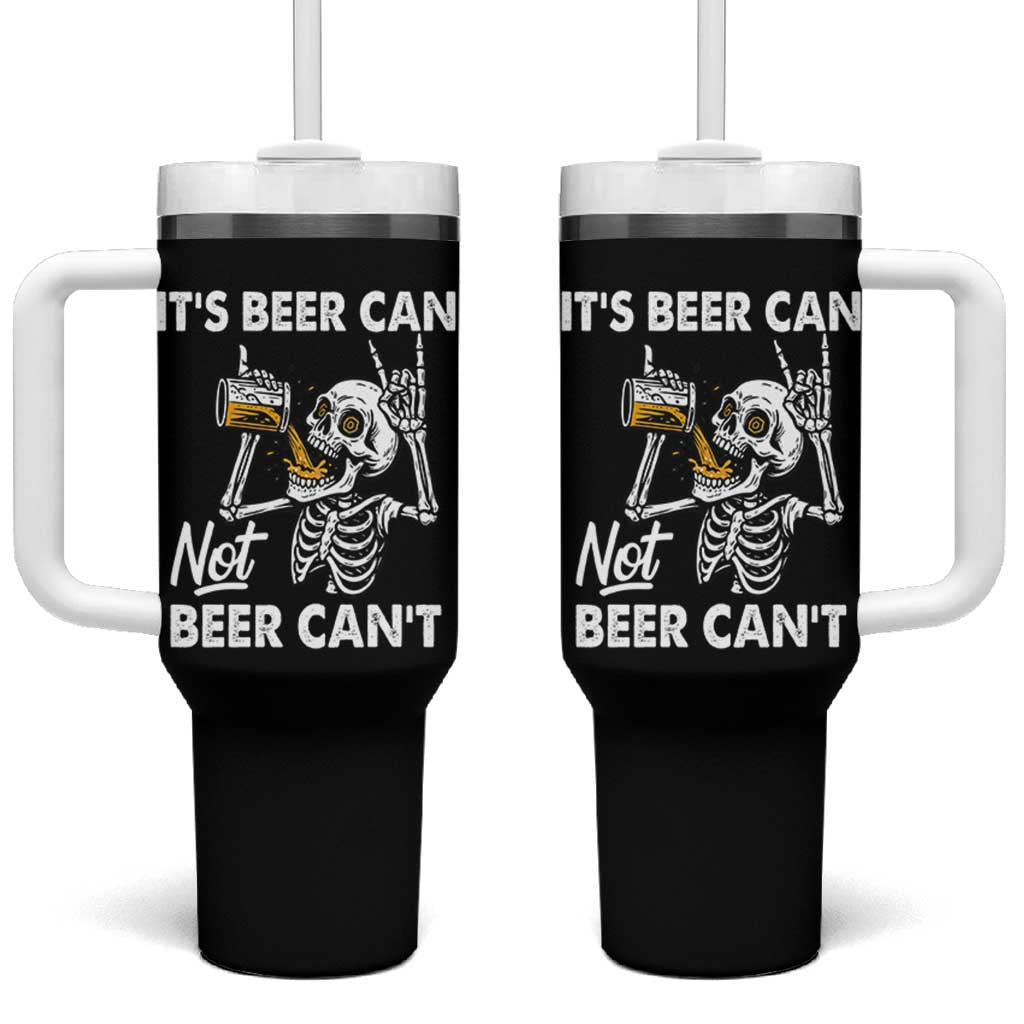 Funny Skeleton Beer Tumbler With Handle It Is Beer Can Not Beer Can Not