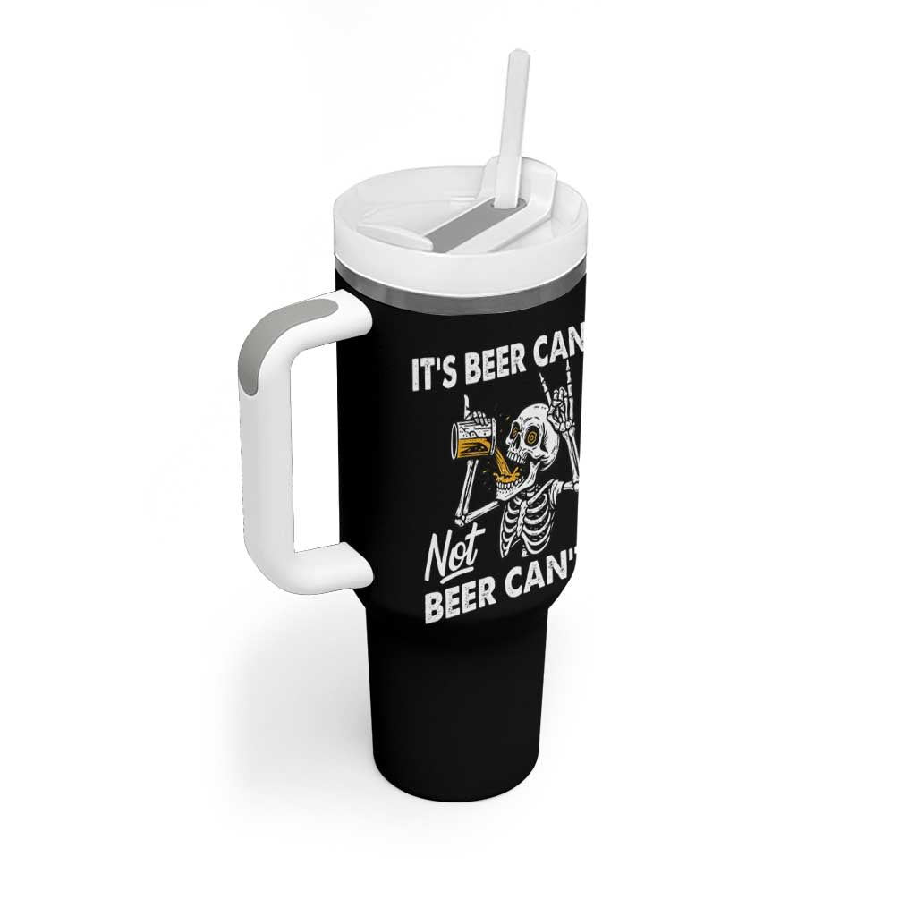 Funny Skeleton Beer Tumbler With Handle It Is Beer Can Not Beer Can Not