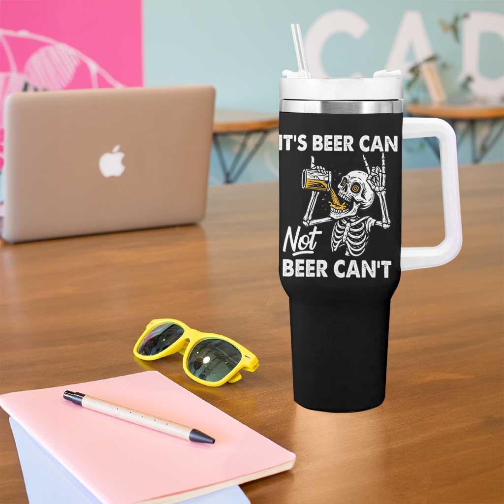 Funny Skeleton Beer Tumbler With Handle It Is Beer Can Not Beer Can Not