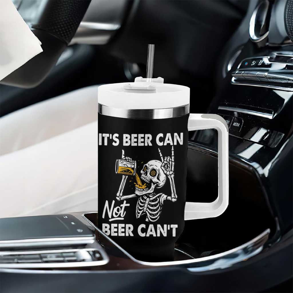 Funny Skeleton Beer Tumbler With Handle It Is Beer Can Not Beer Can Not