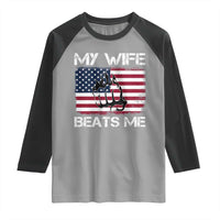 Funny Husband Sarcastic Raglan Shirt American Flag My Wife Beats Me - Wonder Print Shop