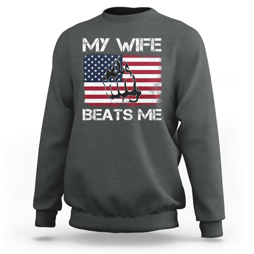 Funny Husband Sarcastic Sweatshirt American Flag My Wife Beats Me - Wonder Print Shop