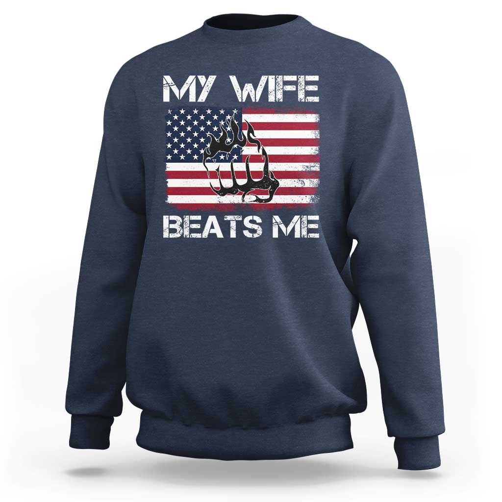 Funny Husband Sarcastic Sweatshirt American Flag My Wife Beats Me - Wonder Print Shop