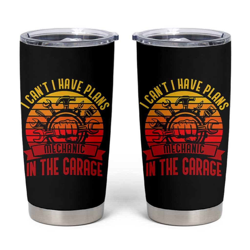 Funny Car Mechanic Tumbler Cup I Cant I Have Plans In The Garage