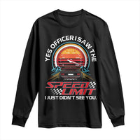 Funny Car Mechanic Long Sleeve Shirt Yes Officer I Saw The Speed Limit I Just Did Not See You - Wonder Print Shop