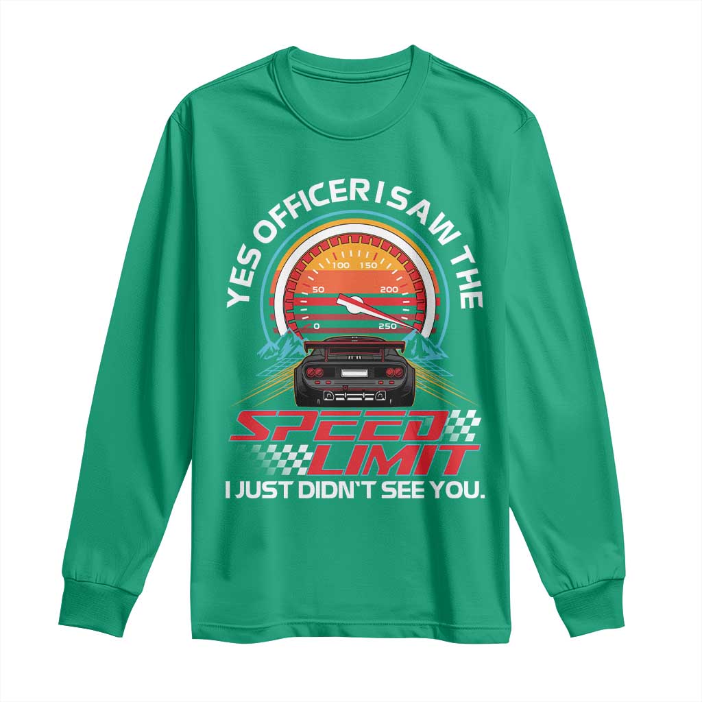 Funny Car Mechanic Long Sleeve Shirt Yes Officer I Saw The Speed Limit I Just Did Not See You - Wonder Print Shop