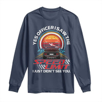 Funny Car Mechanic Long Sleeve Shirt Yes Officer I Saw The Speed Limit I Just Did Not See You - Wonder Print Shop